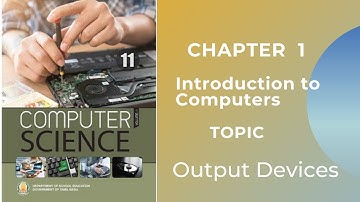 11th  Computer Science Chapter 1 Introduction to computers | Output devices | TN state board