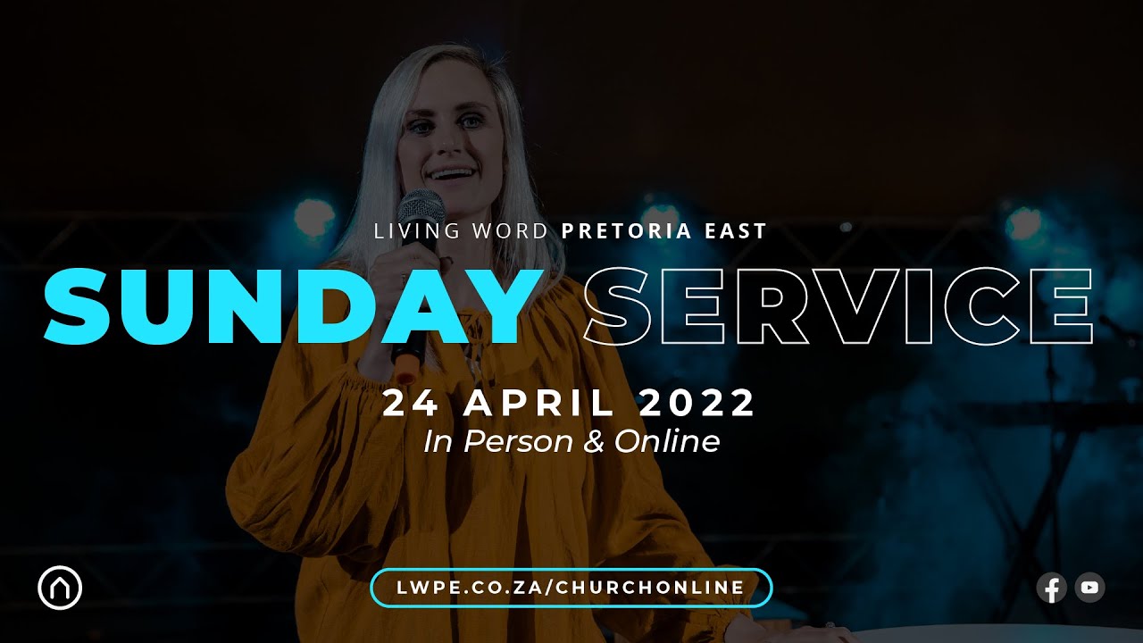 Sunday Service - 24 April 2022  | Living Word Pretoria East