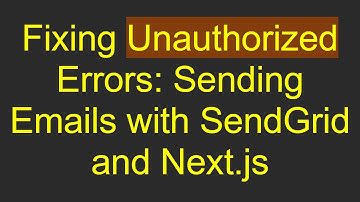 Fixing Unauthorized Errors: Sending Emails with SendGrid and Next.js