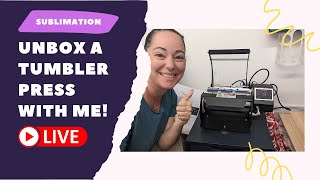 Unbox A Sublimation Tumbler Press With Me! [No Longer Live] #Sublimation