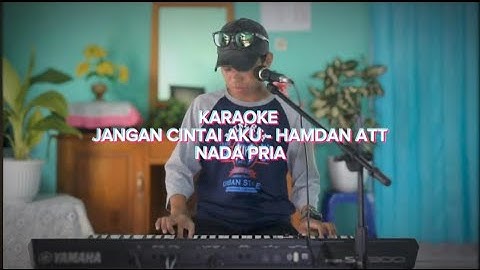 Karaoke Jangan Cintai Aku - Hamdan ATT Nada Pria