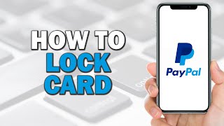 How to Lock PayPal Card (Easiest Way)​​​​​​​
