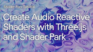 Create Audio Reactive Shaders With Three.js and Shader Park