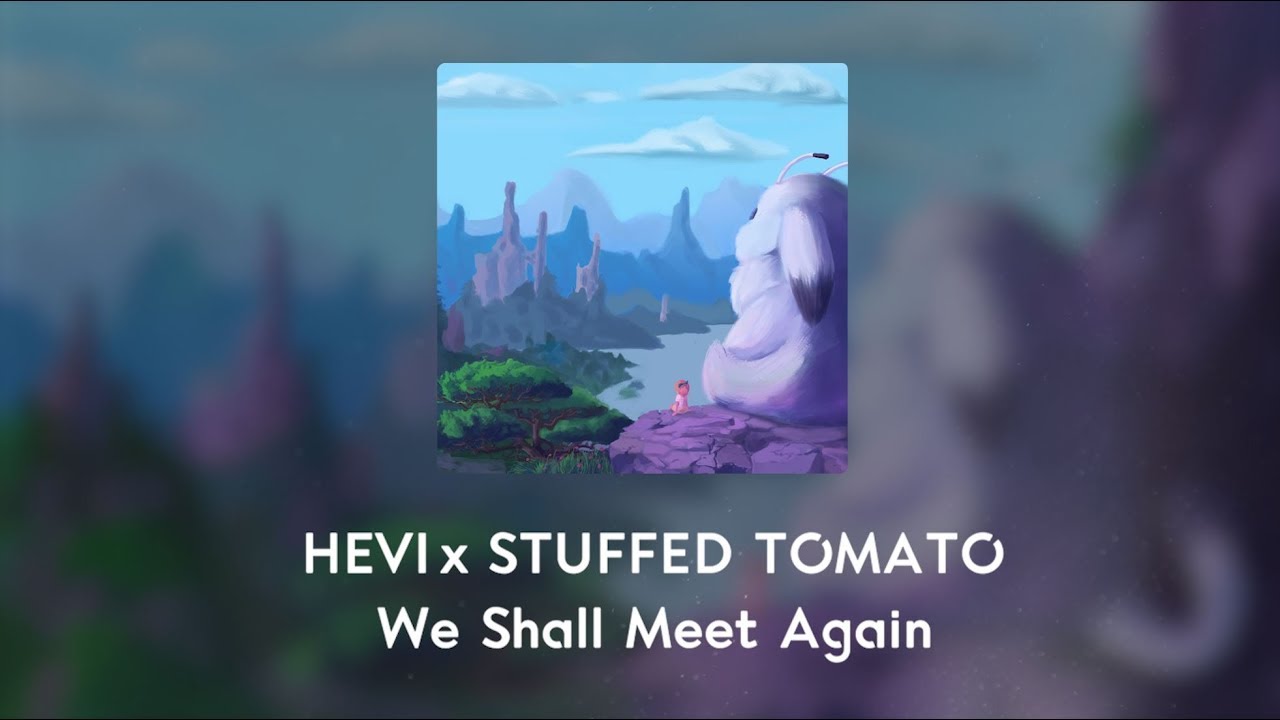 Hevi x Stuffed Tomato - We Shall Meet Again