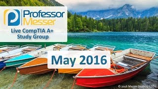 Professor Messer's A+ Study Group - May 2016