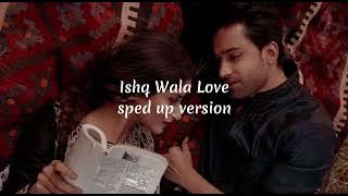 Ishq wala love | Sped up version