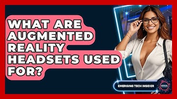 What Are Augmented Reality Headsets Used For? - Emerging Tech Insider