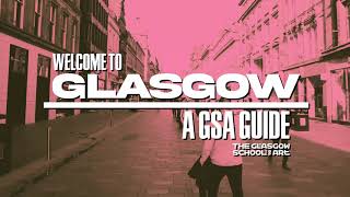 Welcome to Glasgow - A GSA Guide