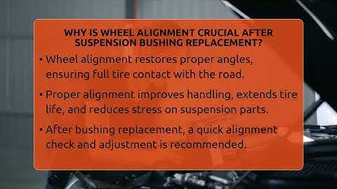 Why Is Wheel Alignment Crucial After Suspension Bushing Replacement? - Car Performance Pros