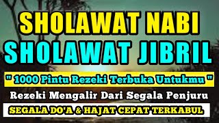 SHOLAWAT JIBRIL PENARIK REZEKI PALING DAHSYAT, SHOLAWAT NABI MUHAMMAD SAW MERDU TERBARU