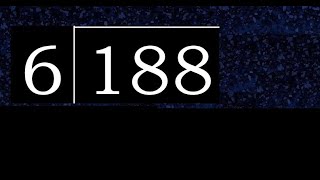 Divide 188 by 6 , decimal result  . Division with 1 Digit Divisors . How to do