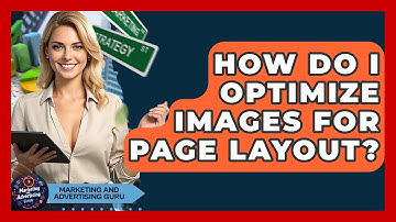 How Do I Optimize Images For Page Layout? - Marketing and Advertising Guru