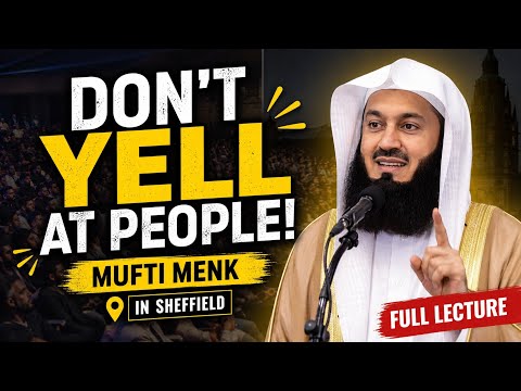 Don't Yell at People! | Mufti Menk in Sheffield | Full Lecture | Powerful Islamic Reminder