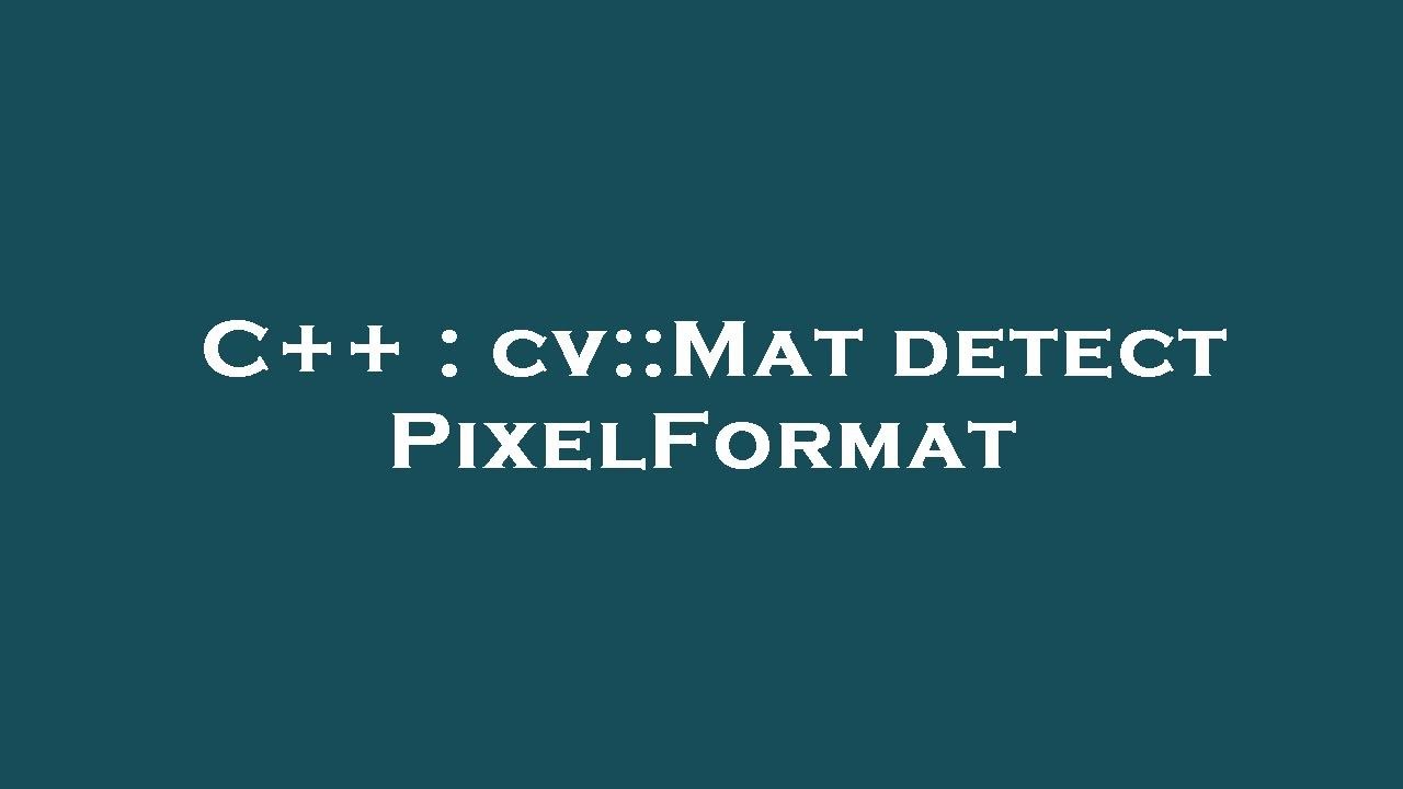 C++ : cv::Mat detect PixelFormat - YouTube