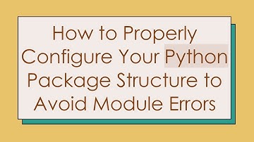 How to Properly Configure Your Python Package Structure to Avoid Module Errors