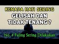 8 Hal Penyebab Hati Gelisah Dan Tidak Tenang Menurut Islam | No. 4 Banyak Yang Melakukannya, Hindari