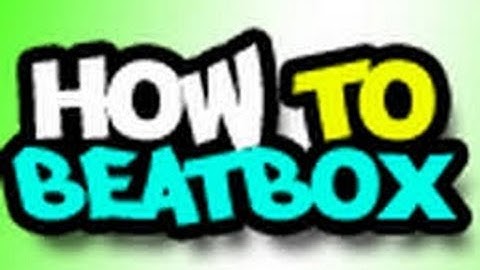 How To Beatbox (Tutorial)