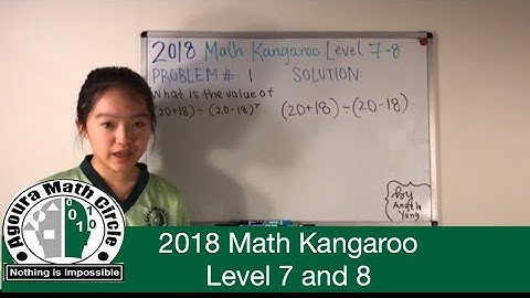 Math Kangaroo 2018 Levels 7 and 8 Solutions Presented by Angela Yang