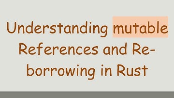 Understanding mutable References and Re-borrowing in Rust