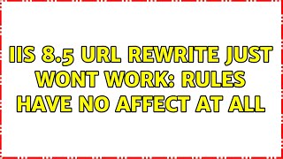 IIS 8.5 URL Rewrite just wont work: rules have no affect at all (3 Solutions!!)