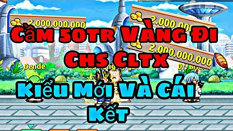 Ngọc Rồng Online | Cầm 50Tr Vàng  Chơi CLTX Kiểu Mới Trong Game Và Cái Kết ...