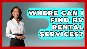 Where Can I Find RV Rental Services? - Exploring Campgrounds