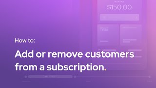How to add or remove customers from a subscription