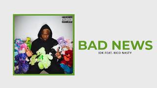 IDK - 'BAD NEWS' Ft. Rico Nasty