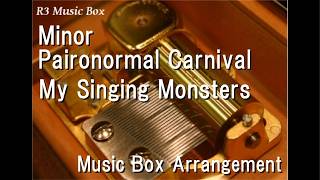 Minor Paironormal Carnival/My Singing Monsters [Music Box]