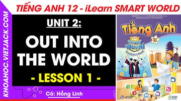 Tiếng Anh lớp 12 Unit 2: Lesson 1 - trang 15, 18 | i-Learn Smart World (DỄ HIỂU NHẤT)