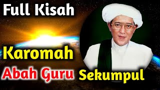 FULL KISAH DAN KAROMAH ABAH GURU SEKUMPUL..