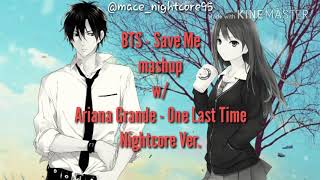 ||Nightcore|| Save Me/One Last Time -(MASHUP)BTS and Ariana Grande (Switching Vocals)