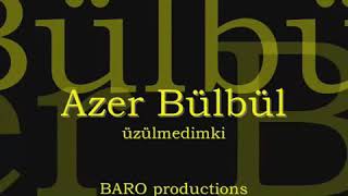 Üzülmedi̇m Ki̇ Azer Bülbül