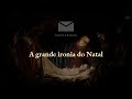 A grande ironia do Natal | Convite à Reflexão