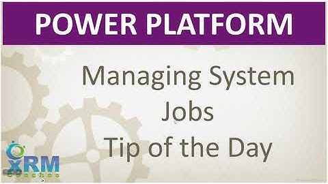 Manage Dynamics 365/Power Platform System Jobs (Asynchronous Operations) Tip of the Day