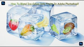 How To Blend Ice-Cubes Into Fruits In Adobe Photoshop
