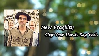 Clap Your Hands Say Yeah - New Fragility Lyrics