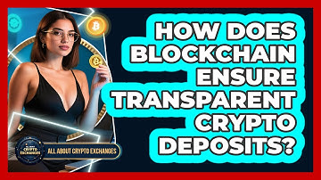 How Does Blockchain Ensure Transparent Crypto Deposits? - All About Crypto Exchanges
