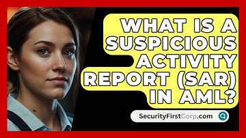What Is A Suspicious Activity Report (SAR) In AML? - SecurityFirstCorp.com