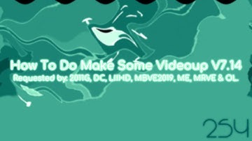 {REQUESTED} How To Do Make Some Videoup V7.14