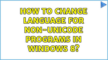 How to change Language for non-Unicode programs in Windows 8? (2 Solutions!!)