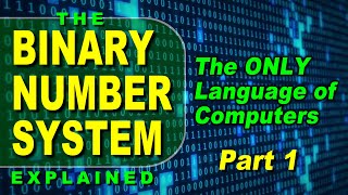 The Binary Number System  - Part 1 - [FULL COURSE] How Computers Store Data in Binary
