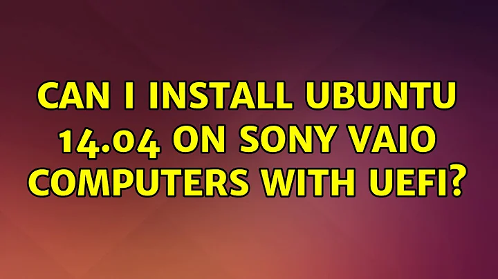Can I install Ubuntu 14.04 on Sony VAIO computers with UEFI?