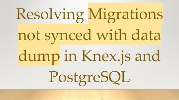 Resolving Migrations not synced with data dump in Knex.js and PostgreSQL