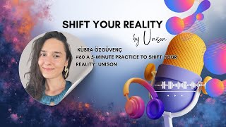 A 5-Minute Practice To Shift Your Reality Unison