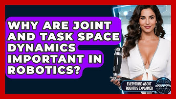 Why Are Joint And Task Space Dynamics Important In Robotics? - Everything About Robotics Explained