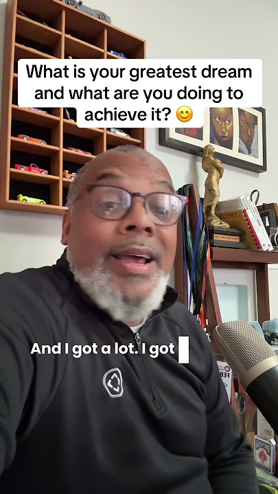 What is your greatest dream?