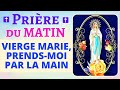 🙏 PRIÈRE du MATIN ✨VIERGE MARIE PRENDS-MOI PAR LA MAIN ✨ Prière matinale catholique chrétienne