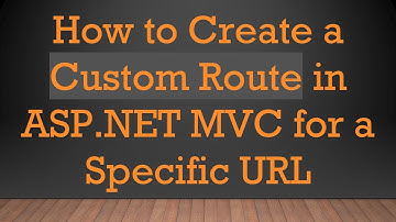 How to Create a Custom Route in ASP.NET MVC for a Specific URL