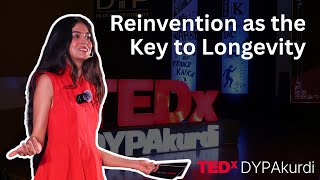 Reinvention as the Key to Longevity | Tanvi Malhara | TEDxDYPAkurdi